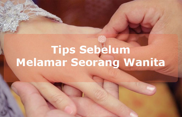 Tips Sebelum Kamu Melamar Seorang Wanita